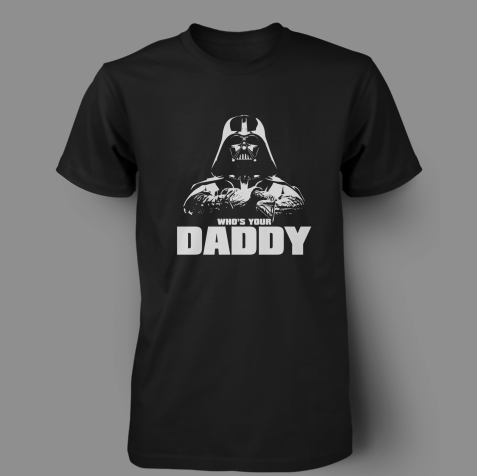 Vader Who's Your Daddy Shirt