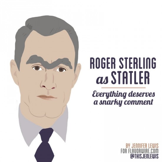 Roger Sterling as Statler