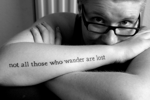 Not all those who wander are lost
