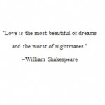 Love is the most beautiful of dreams and the worst of nightmares