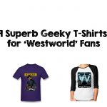 9 Superb Geeky T-Shirts for ‘Westworld’ Fans