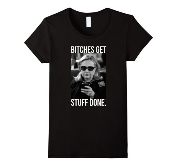 Bitches get stuff done t-shirt