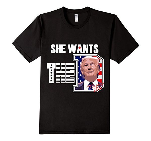 She wants the D Donald Trump T-shirt