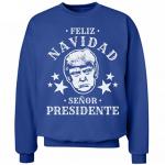 Donald Trump Feliz Navidad Senor Presidente Ugly Christmas Sweater