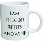 Game of Thrones I Am the God of Tits and Wine Coffee Mug