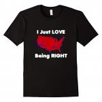 I Just Love Being Right T-Shirt