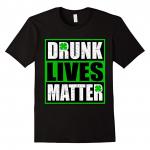 Drunk Lives Matter St. Patrick’s Day t-shirt