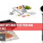 10 Great Kitchen Gadget Gifts to Get Your Mom for Mother’s Day 2017