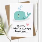 I Whale Always Love You Mothers Day Card