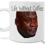 life without coffee mug